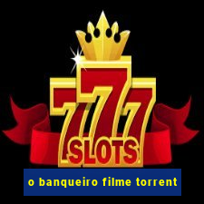 o banqueiro filme torrent